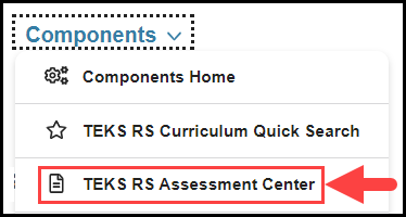 opened components navigation drop down with an arrow pointing to the teks r s assessment center option