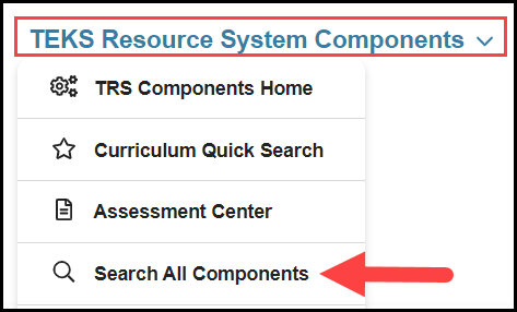 site's main navigation menu with an outline around the TEKS resource system components drop down and an arrow pointing to the search all components option